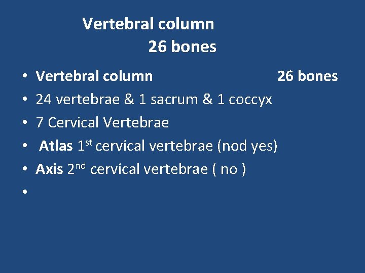 Vertebral column 26 bones • • • Vertebral column 26 bones 24 vertebrae &