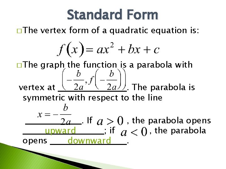 Standard Form � The vertex form of a quadratic equation is: � The graph Standard Form � The vertex form of a quadratic equation is: � The graph