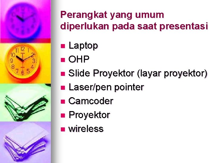Perangkat yang umum diperlukan pada saat presentasi Laptop n OHP n Slide Proyektor (layar