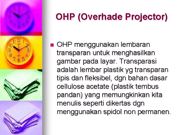 OHP (Overhade Projector) n OHP menggunakan lembaran transparan untuk menghasilkan gambar pada layar. Transparasi