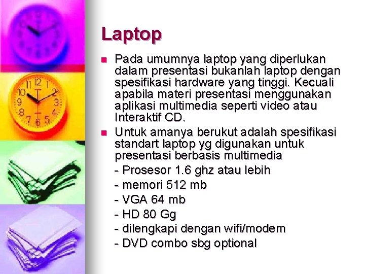 Laptop n n Pada umumnya laptop yang diperlukan dalam presentasi bukanlah laptop dengan spesifikasi