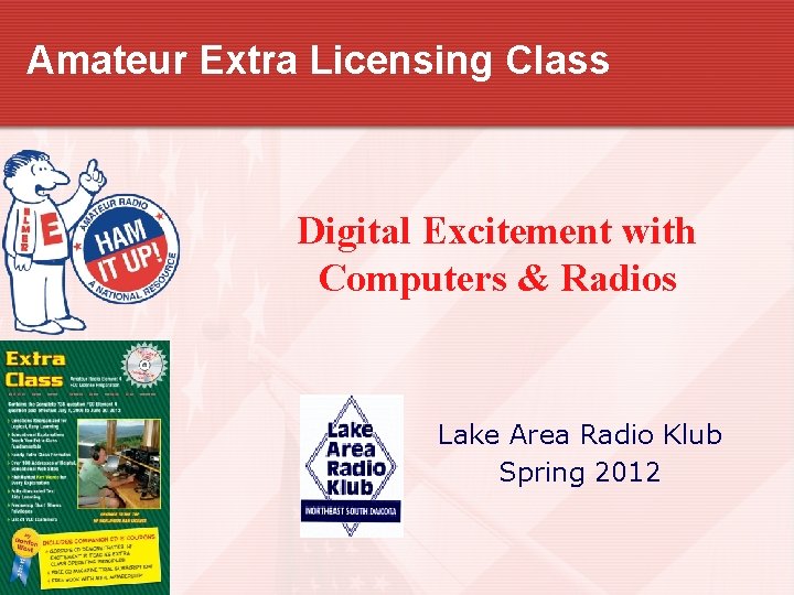 Amateur Extra Licensing Class Digital Excitement with Computers & Radios Lake Area Radio Klub