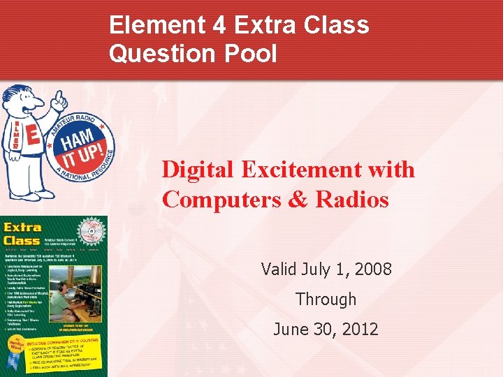 Element 4 Extra Class Question Pool Digital Excitement with Computers & Radios Valid July