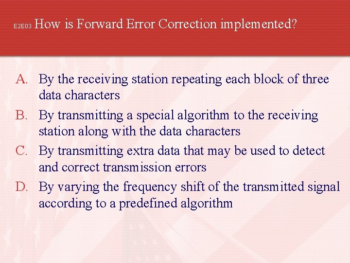 E 2 E 03 How is Forward Error Correction implemented? A. By the receiving