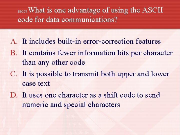 What is one advantage of using the ASCII code for data communications? E 8