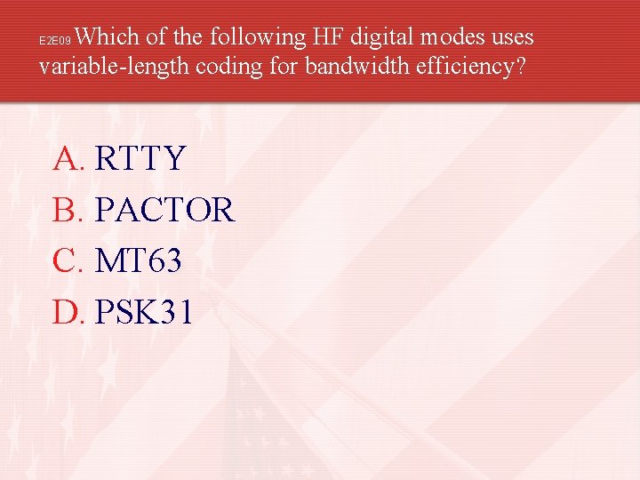 Which of the following HF digital modes uses variable-length coding for bandwidth efficiency? E