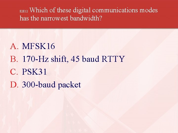 Which of these digital communications modes has the narrowest bandwidth? E 2 E 12