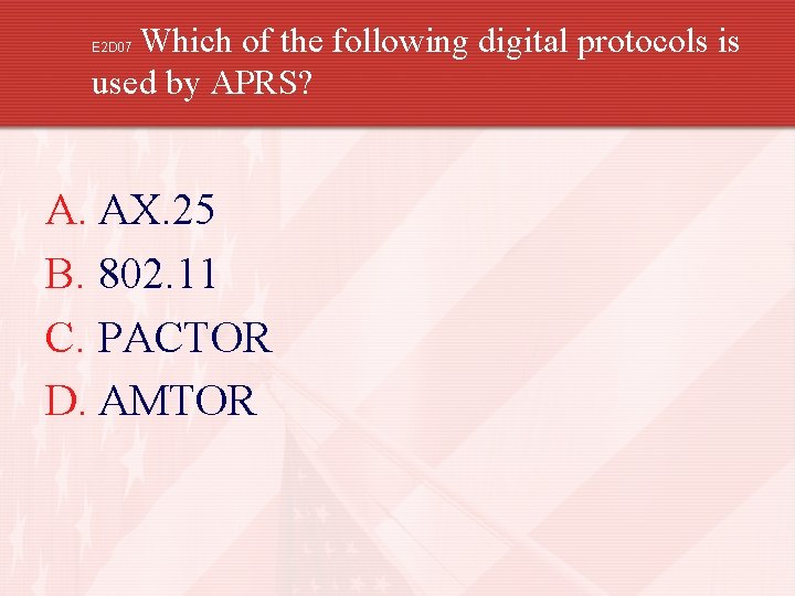 Which of the following digital protocols is used by APRS? E 2 D 07