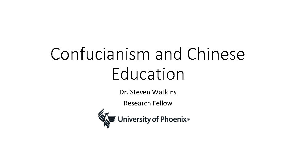 Confucianism and Chinese Education Dr. Steven Watkins Research Fellow 