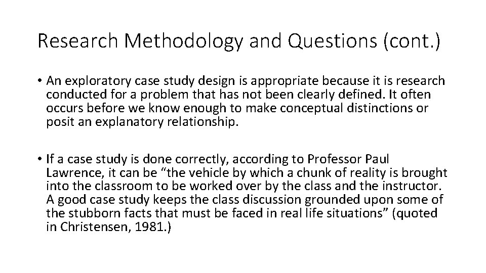 Research Methodology and Questions (cont. ) • An exploratory case study design is appropriate