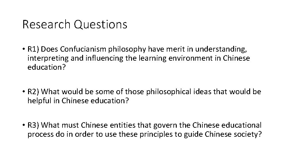 Research Questions • R 1) Does Confucianism philosophy have merit in understanding, interpreting and