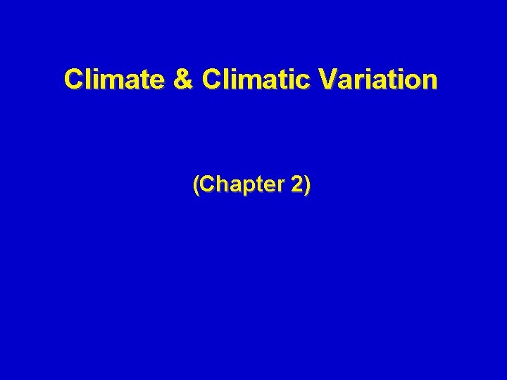 Climate & Climatic Variation (Chapter 2) 