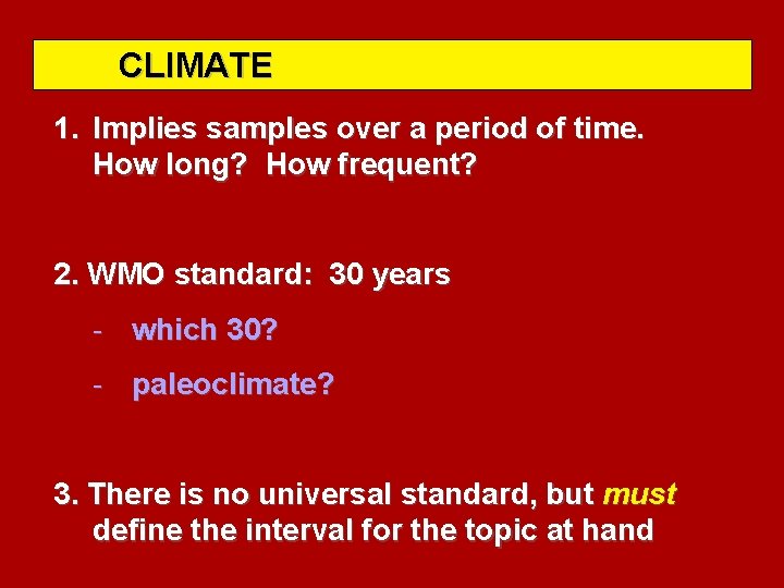 CLIMATE 1. Implies samples over a period of time. How long? How frequent? 2.