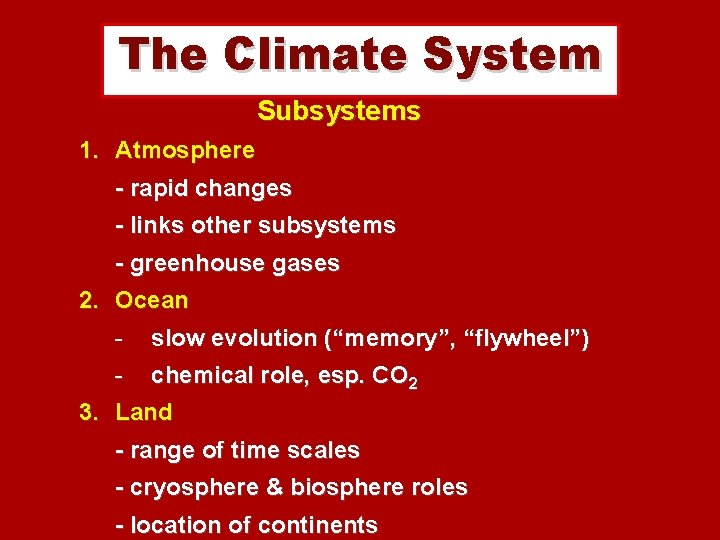 The Climate System Subsystems 1. Atmosphere - rapid changes - links other subsystems -