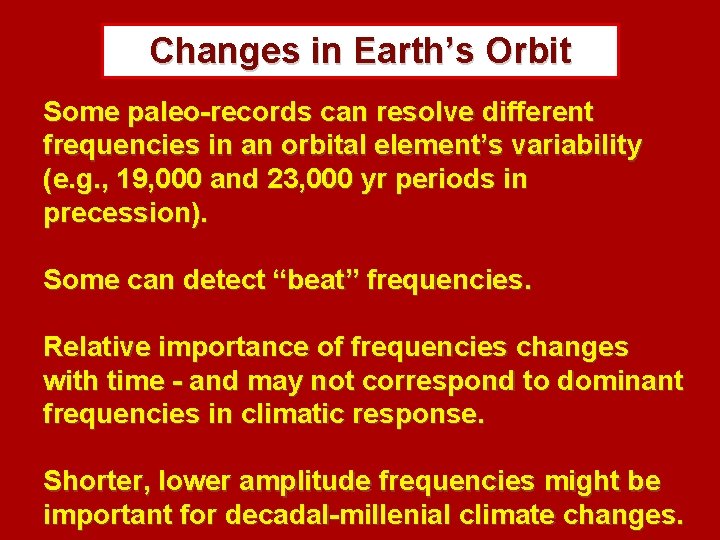 Changes in Earth’s Orbit Some paleo-records can resolve different frequencies in an orbital element’s