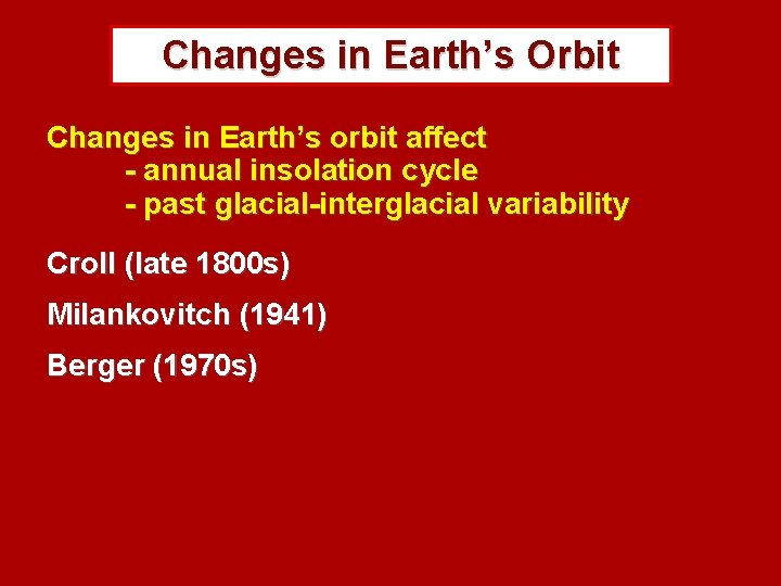 Changes in Earth’s Orbit Changes in Earth’s orbit affect - annual insolation cycle -