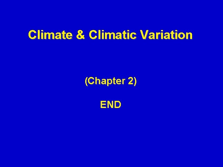 Climate & Climatic Variation (Chapter 2) END 