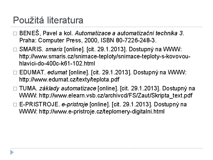 Použitá literatura � BENEŠ, Pavel a kol. Automatizace a automatizační technika 3. Praha: Computer