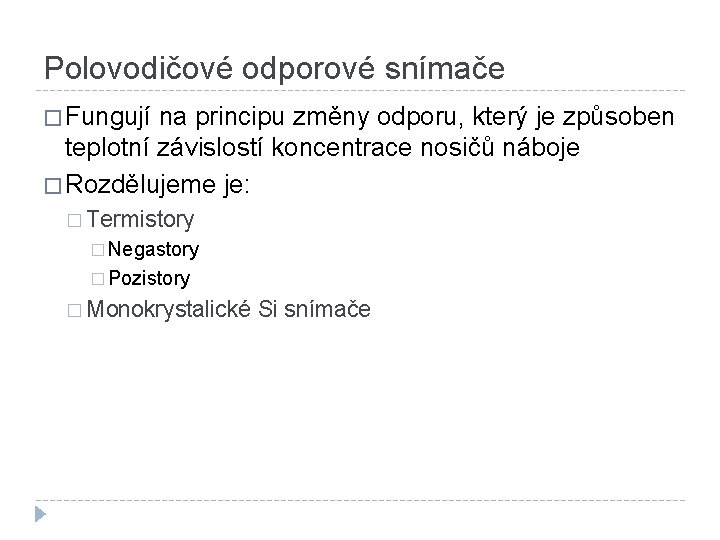 Polovodičové odporové snímače � Fungují na principu změny odporu, který je způsoben teplotní závislostí