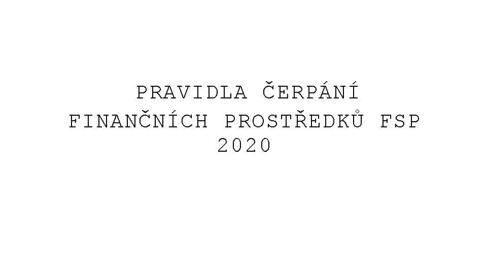 PRAVIDLA ČERPÁNÍ FINANČNÍCH PROSTŘEDKŮ FSP 2020 