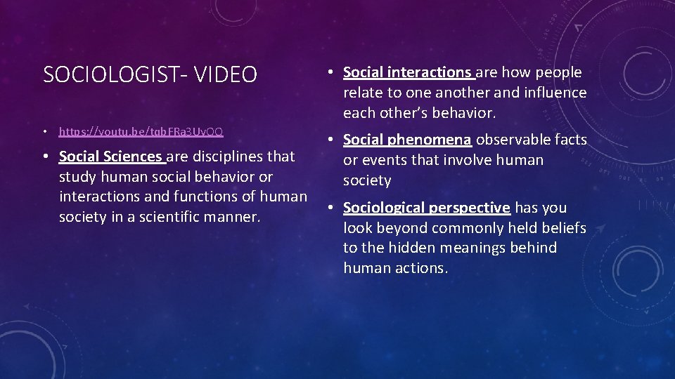SOCIOLOGIST- VIDEO • Social interactions are how people relate to one another and influence