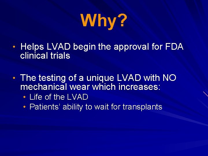 Why? • Helps LVAD begin the approval for FDA clinical trials • The testing