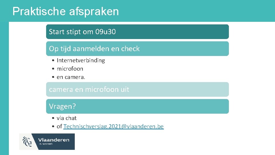 Praktische afspraken Start stipt om 09 u 30 Op tijd aanmelden en check •
