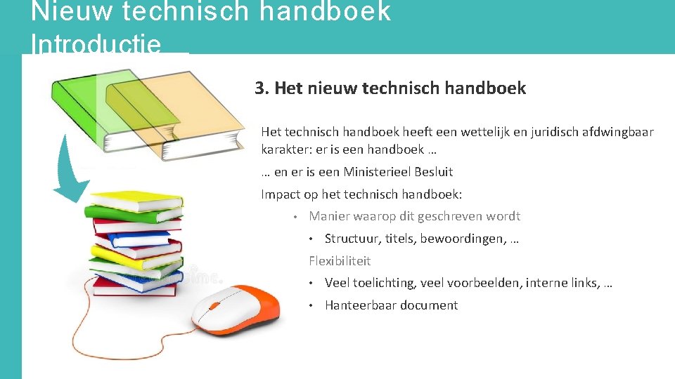 Nieuw technisch handboek Introductie 3. Het nieuw technisch handboek Het technisch handboek heeft een