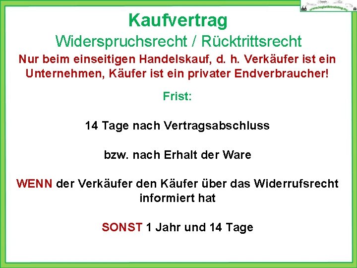 Kaufvertrag Widerspruchsrecht / Rücktrittsrecht Nur beim einseitigen Handelskauf, d. h. Verkäufer ist ein Unternehmen,