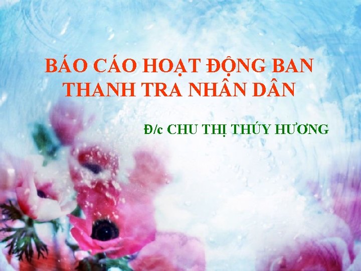 BÁO CÁO HOẠT ĐỘNG BAN THANH TRA NH N D N Đ/c CHU THỊ