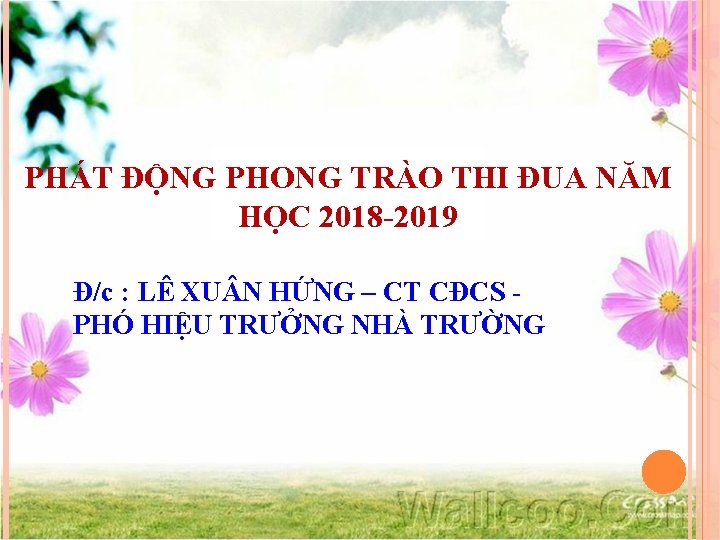 PHÁT ĐỘNG PHONG TRÀO THI ĐUA NĂM HỌC 2018 -2019 Đ/c : LÊ XU