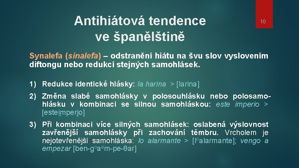 Antihiátová tendence ve španělštině 10 Synalefa (sinalefa) – odstranění hiátu na švu slov vyslovením