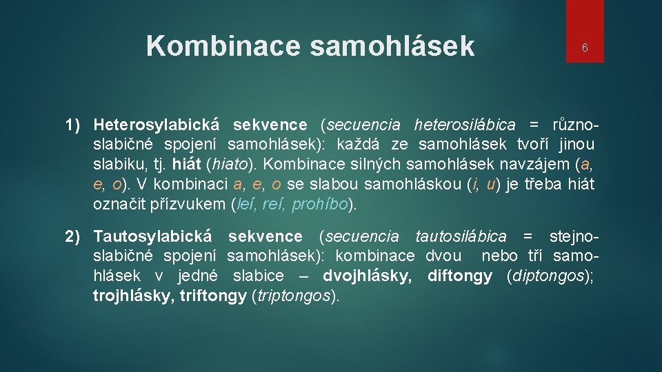 Kombinace samohlásek 6 1) Heterosylabická sekvence (secuencia heterosilábica = různoslabičné spojení samohlásek): každá ze