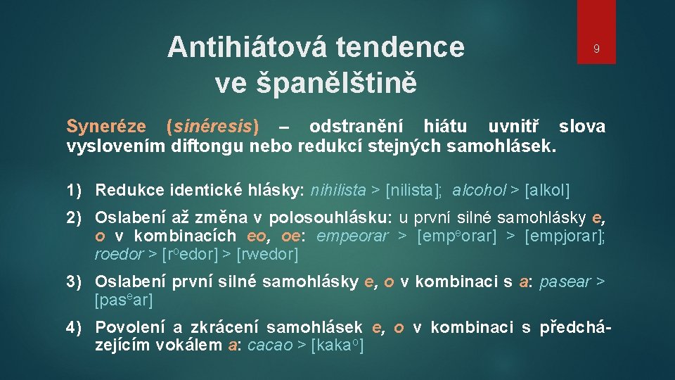 Antihiátová tendence ve španělštině 9 Syneréze (sinéresis) – odstranění hiátu uvnitř slova vyslovením diftongu