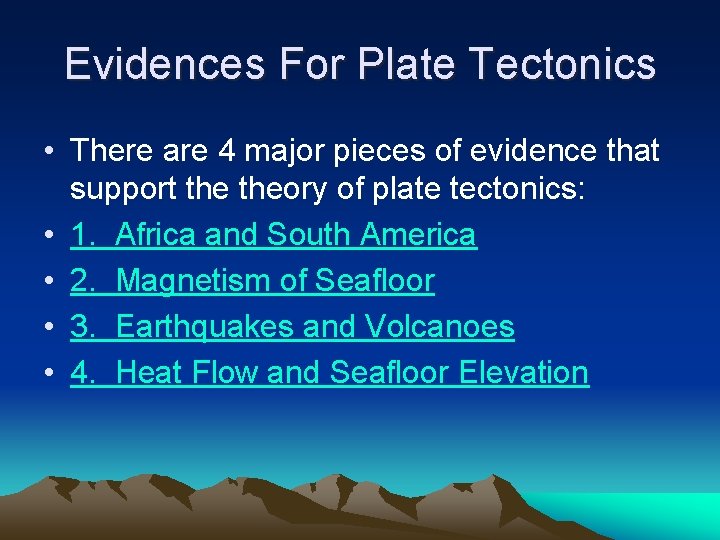 Evidences For Plate Tectonics • There are 4 major pieces of evidence that support