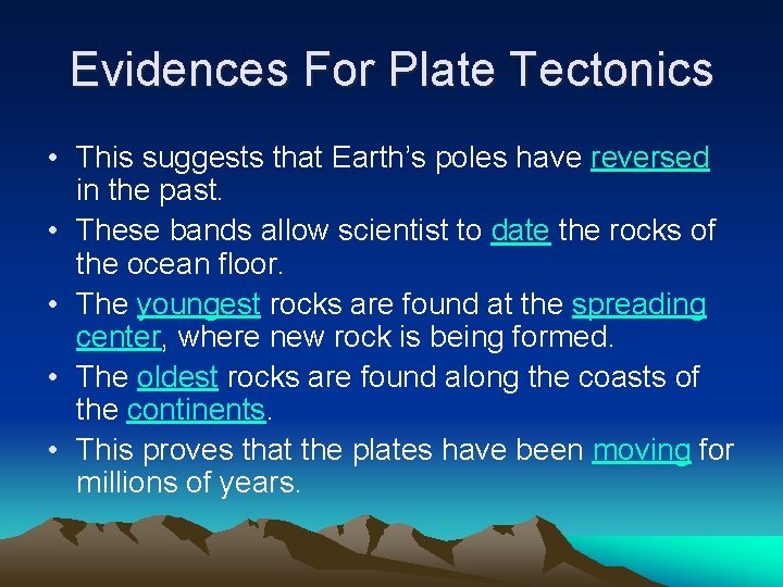 Evidences For Plate Tectonics • This suggests that Earth’s poles have reversed in the