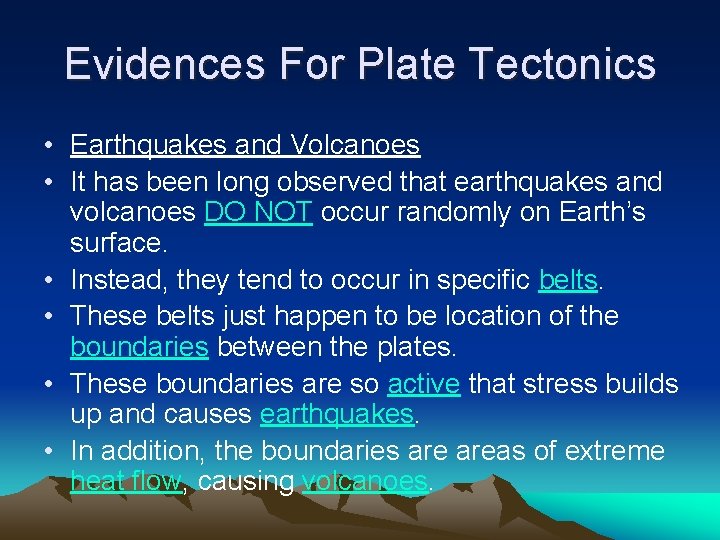 Evidences For Plate Tectonics • Earthquakes and Volcanoes • It has been long observed