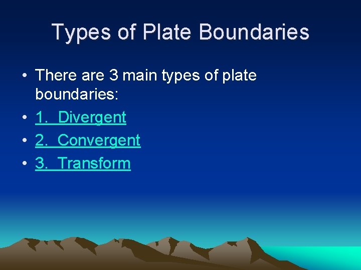 Types of Plate Boundaries • There are 3 main types of plate boundaries: •