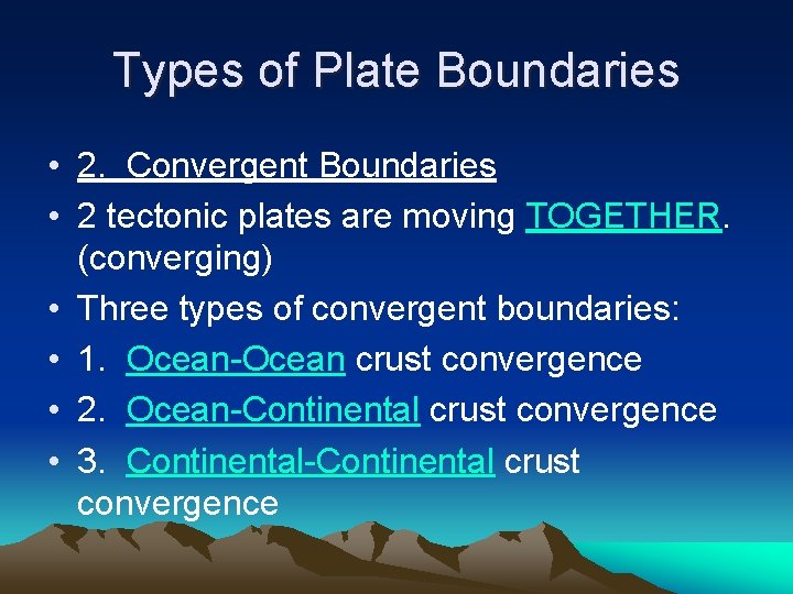 Types of Plate Boundaries • 2. Convergent Boundaries • 2 tectonic plates are moving