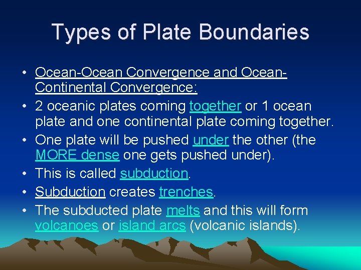 Types of Plate Boundaries • Ocean-Ocean Convergence and Ocean. Continental Convergence: • 2 oceanic