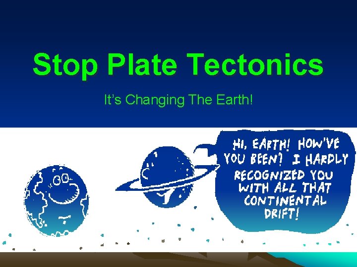 Stop Plate Tectonics It’s Changing The Earth! 