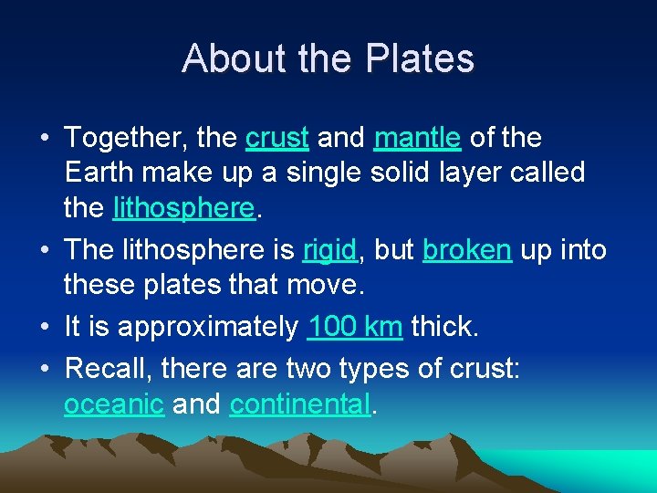 About the Plates • Together, the crust and mantle of the Earth make up