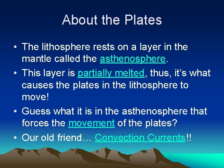 About the Plates • The lithosphere rests on a layer in the mantle called