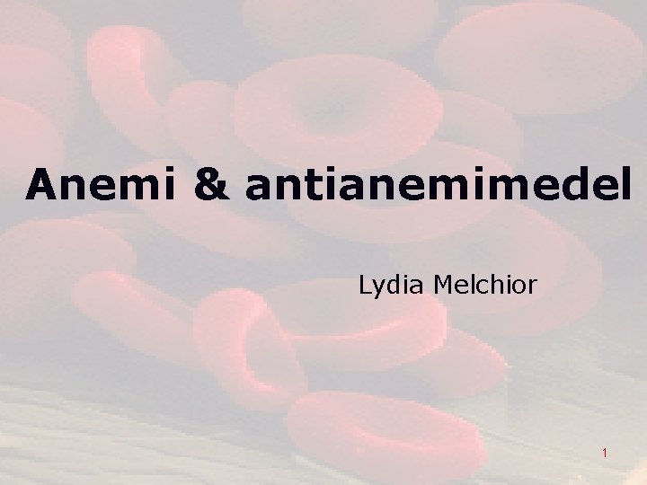 Anemi & antianemimedel Melchior Daniel. Lydia Giglio 1 