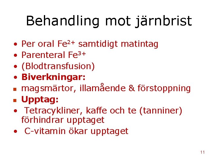 Behandling mot järnbrist • • Per oral Fe 2+ samtidigt matintag Parenteral Fe 3+