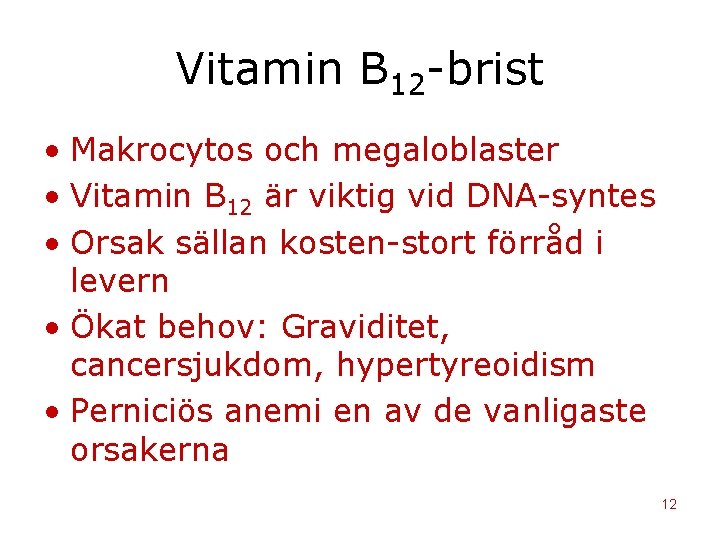 Vitamin B 12 -brist • Makrocytos och megaloblaster • Vitamin B 12 är viktig