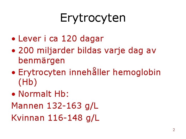 Erytrocyten • Lever i ca 120 dagar • 200 miljarder bildas varje dag av