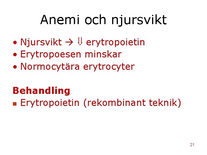 Anemi och njursvikt • Njursvikt erytropoietin • Erytropoesen minskar • Normocytära erytrocyter Behandling n