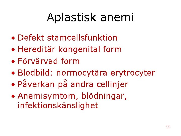 Aplastisk anemi • Defekt stamcellsfunktion • Hereditär kongenital form • Förvärvad form • Blodbild: