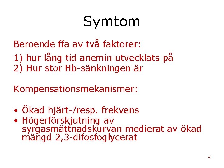 Symtom Beroende ffa av två faktorer: 1) hur lång tid anemin utvecklats på 2)